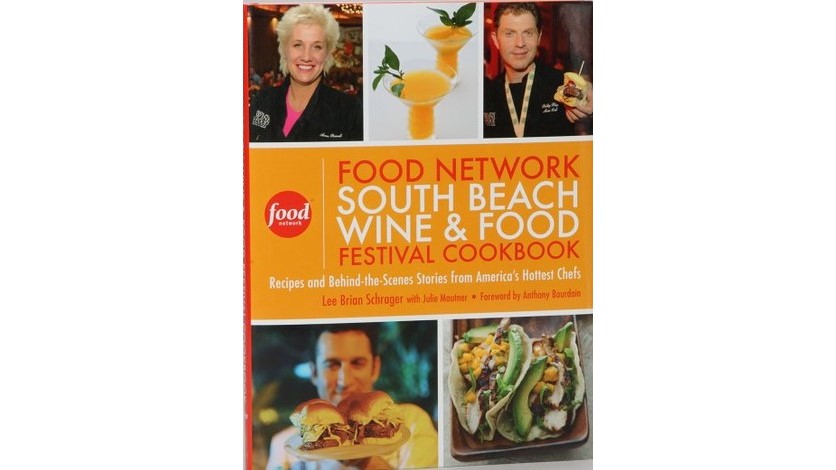 The Food Network South Beach Wine & Food Festival Cookbook: Recipes and Behind-the-Scenes Stories from America’s Hottest Chefs